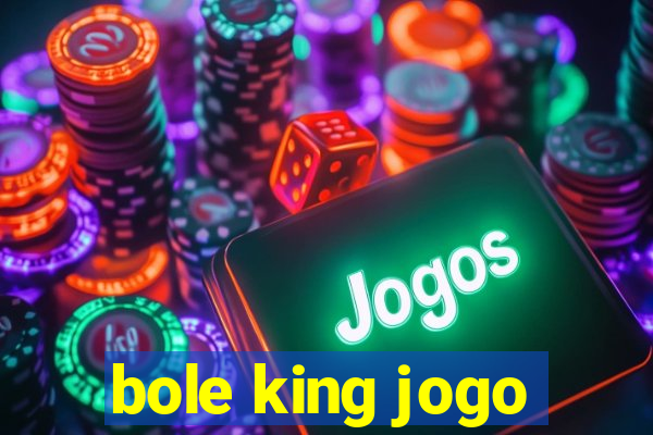 bole king jogo